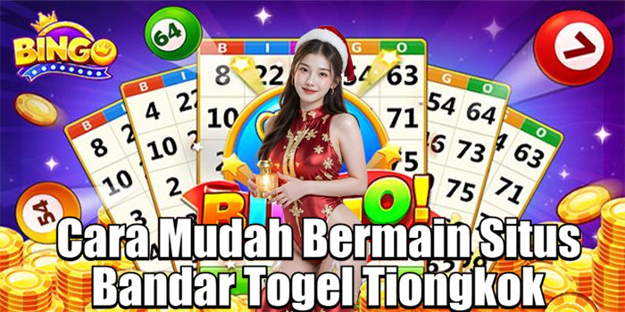 Cara Mudah Bermain Situs Bandar Togel Tiongkok
