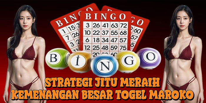 Strategi Jitu Meraih Kemenangan Besar Togel Maroko