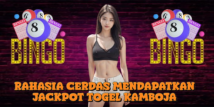 Rahasia Cerdas Mendapatkan Jackpot Togel Kamboja