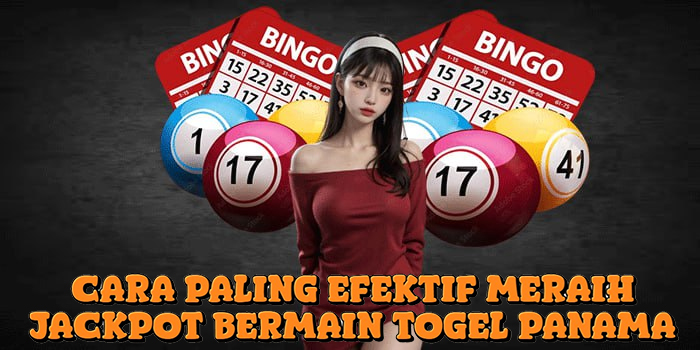 Cara Paling Efektif Meraih Jackpot Bermain Togel Panama